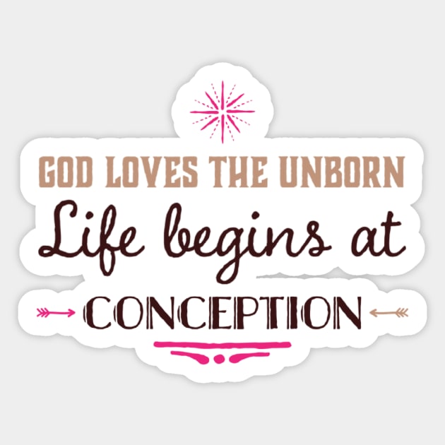 God Loves the Unborn Life Begins at Conception Sticker by DRBW